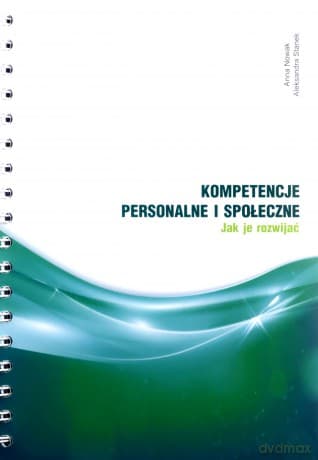 Kompetencje personalne i społeczne. Jak je rozwijać? - Anna Nowak, Aleksandra Stanek