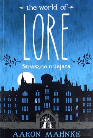 Lore. Straszne miejsca - Aaron Mahnke