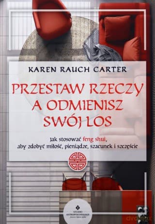 Przestaw rzeczy, a odmienisz swój los - Rauch Carter Karen