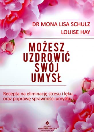 Możesz uzdrowić swój umysł - Hay Louise