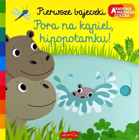 Pora na kąpiel, hipopotamku! Akademia mądrego dziecka. Pierwsze bajeczki - Nathalie Choux