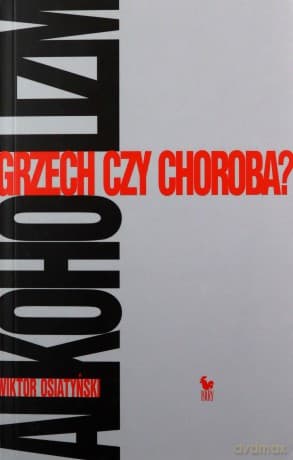 Alkoholizm Grzech czy choroba? - Wiktor Osiatyński