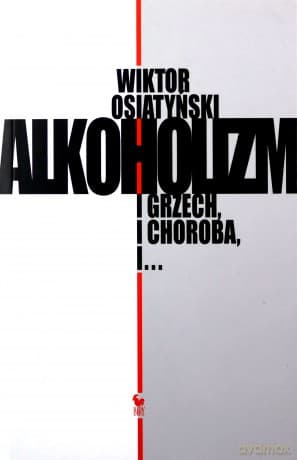 Alkoholizm. I grzech, i Choroba, i... - Wiktor Osiatyński