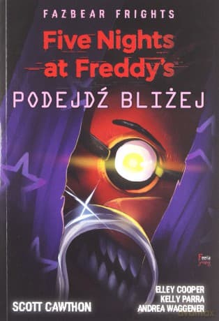 Five Nights at Freddy's Fazbear Frights Podejdź bliżej - Scott Cawthon