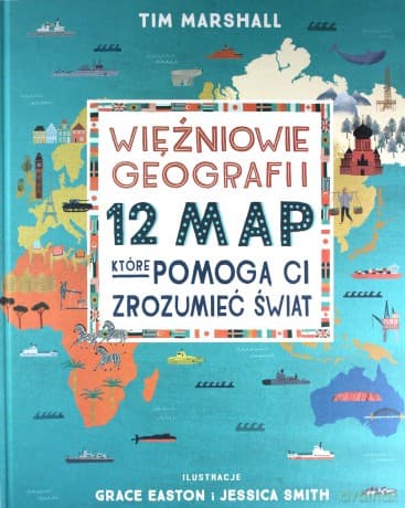 Więźniowie geografii. 12 map, które pomogą Ci zrozumieć świat (wznowienie) - Tim Marshall