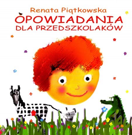 Opowiadania dla przedszkolaków - Renata Piątkowska