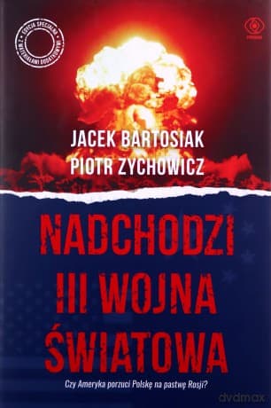 Nadchodzi III wojna światowa - Jacek Bartosiak, Piotr Zychowicz