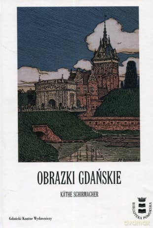 Obrazki Gdańskie - Kathe Schirmacher