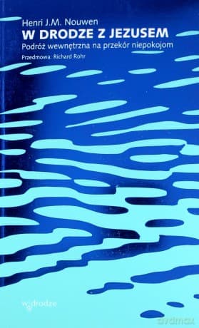 W drodze z Jezusem. Podróż wewnętrzna na przekór niepokojom - Henri J. M. Nouwen
