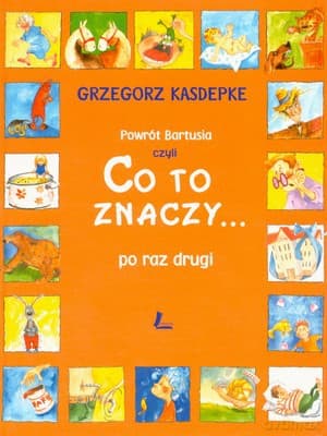 Co To Znaczy... Po Raz Drugi Czyli Powrót Bartusia Wyd.2007 (twarda) - Grzegorz Kasdepke