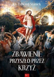 Zbawienie przyszło przez krzyż - Edward ks. Staniek