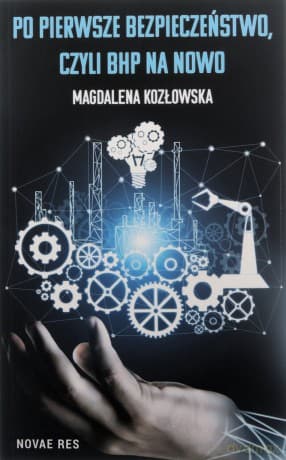 Po pierwsze bezpieczeństwo, czyli BHP na nowo - Magdalena Kozłowska