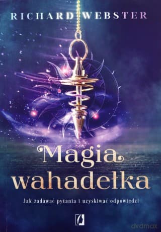Magia wahadełka. Jak zadawać pytania i uzyskiwać odpowiedzi - Richard Webster