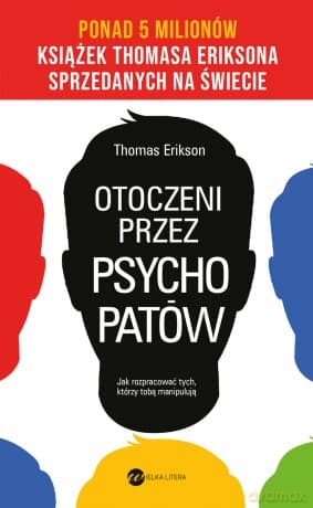 Otoczeni przez psychopatów. Jak rozpracować tych, którzy tobą manipulują - Thomas Erikson