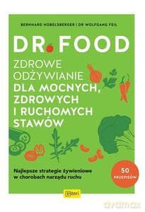 Dr Food. Zdrowe odżywianie dla mocnych, zdrowych i ruchomych stawów - Bernhard Hobelsberger, Feil W.