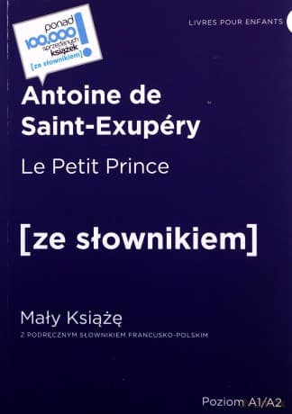 Le Petit Prince / Mały Książę z podręcznym słownikiem francusko-polskim. Poziom A1/A2 (dodruk 2022) - Antoine de Saint Exupery