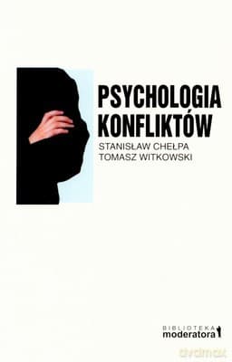 Psychologia Konfliktów - Stanisław Chełpa, Tomasz Witkowski
