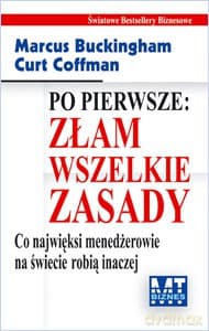 Po Pierwsze Złam Wszelkie Zasady - Marcus Buckingham, Curt Coffman