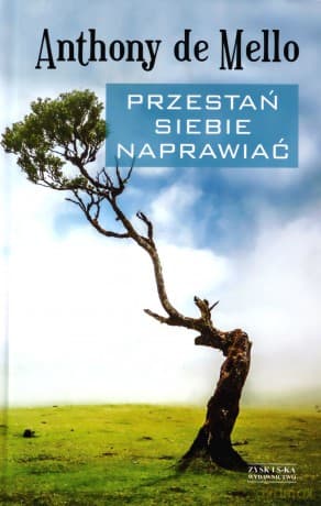 Przestań siebie naprawiać - Anthony de Mello
