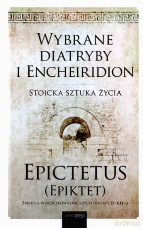 Wybrane diatryby i Encheiridion. Stoicka sztuka życia - Epiktet