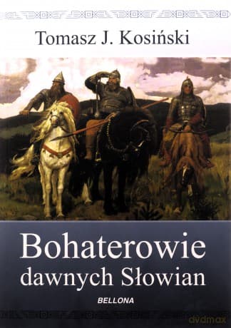Bohaterowie dawnych Słowian - Tomasz J. Kosiński