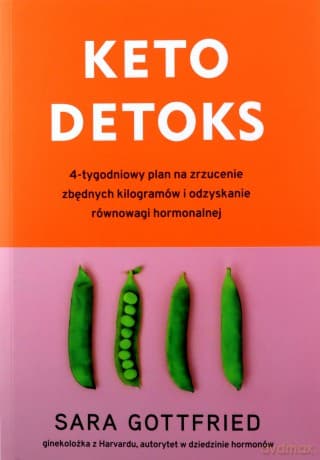 Keto detoks 4-tygodniowy plan dla zrzucenia zbędnych kilogramów i odzyskania równowagi hormonalnej - Sara Gottfried