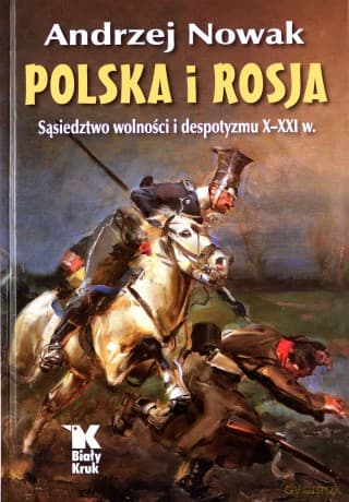 Polska i Rosja Sąsiedztwo wolności i despotyzmu X-XXI w. - Andrzej Nowak