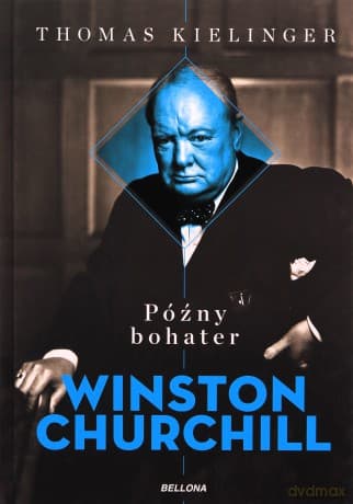 Późny bohater Biografia Winstona Churchilla - Thomas Kielinger