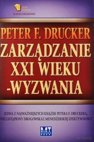 Zarządzanie W XXI Wieku - Wyzwania (twarda) - Peter F. Drucker
