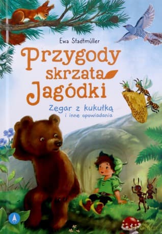 Przygody skrzata Jagódki Zegar z kukułką i inne opowiadania - Ewa Stadtmüller