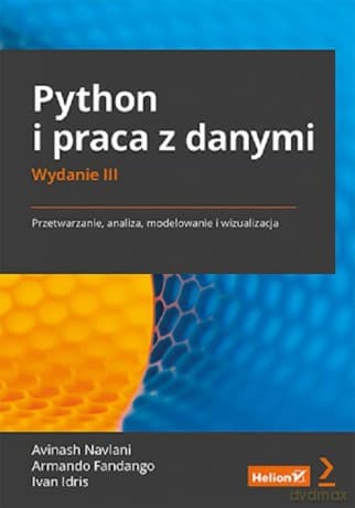 Python i praca z danymi Przetwarzanie, analiza, modelowanie i wizualizacja - Avinash Navlani, Armando Fandango