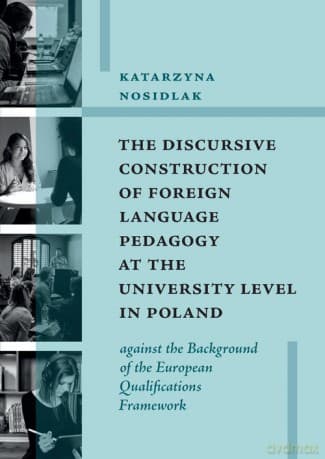 The Discursive Construction of Foreign Language Pedagogy at the University Level in Poland - Katarzyna Nosidlak