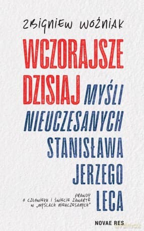 Wczorajsze dzisiaj Myśli nieuczesanych St. J. Leca - Zbigniew Woźniak