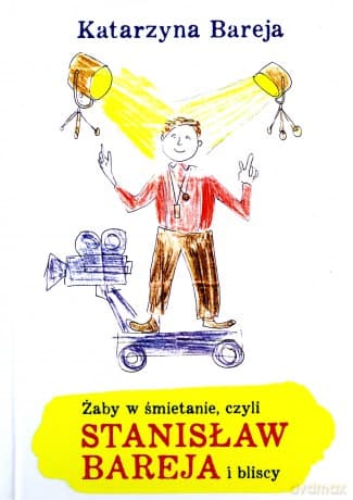 Żaby w śmietanie czyli Stanisław Bareja i bliscy - Katarzyna Bareja