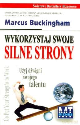 Wykorzystaj Swoje Silne Strony - Marcus Buckingham