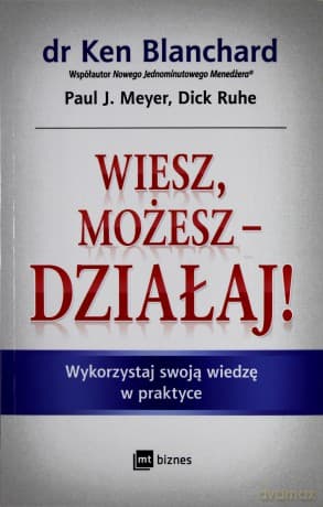 Wiesz Możesz-Działaj! Wykorzystaj Swoją Wiedzę W Praktyce - Ken Blanchard