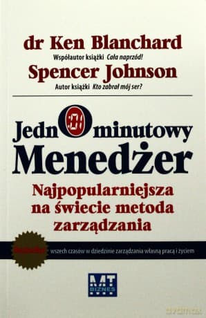 Jednominutowy Menedżer Najpopularniejsza Na Świecie Metoda Zarządzania - Ken Blanchard, Spencer Johnson