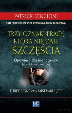 Trzy Oznaki Pracy Która Nie Daje Szczęścia (twarda) - Patrick Lencioni