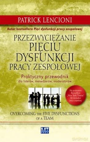 Przezwyciężanie Pięciu Dysfunkcji Pracy Zespołowej (twarda) - Patrick Lencioni
