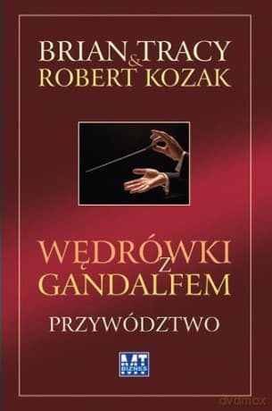 Wędrówki Z Gandalfem Przywództwo (twarda) - Brian Tracy, Robert Kozak