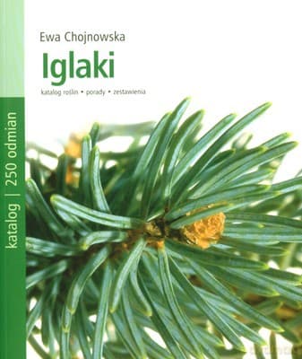 Iglaki Katalog 250 Odmian - Ewa Chojnowska