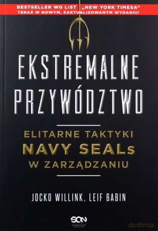 Ekstremalne przywództwo. Elitarne taktyki Navy SEALs w zarządzaniu. Wydanie 3 - Jocko Willink, Leif Babin