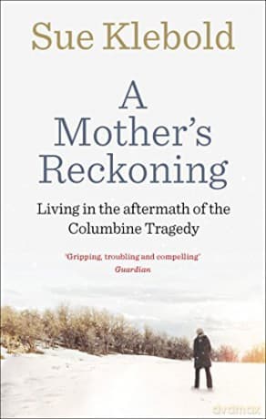 A Mother's Reckoning: Living in the aftermath of the Columbine tragedy - Sue Klebold