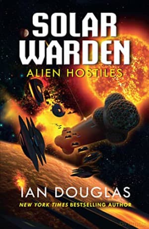 Alien Hostiles: AN EPIC ADVENTURE FROM THE MASTER OF MILITARY SCIENCE FICTION: Book 2 (Solar Warden) - Ian Douglas
