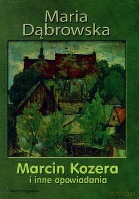 Marcin Kozera I Inne Opowiadania Wyd.2010 - Maria Dąbrowska