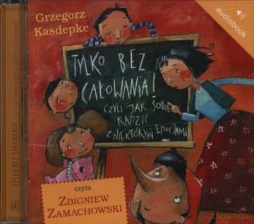 Tylko Bez Całowania!Czyli Jak Sobie Radzić Z Niektórymi Emocjami (twarda) - Grzegorz Kasdepke