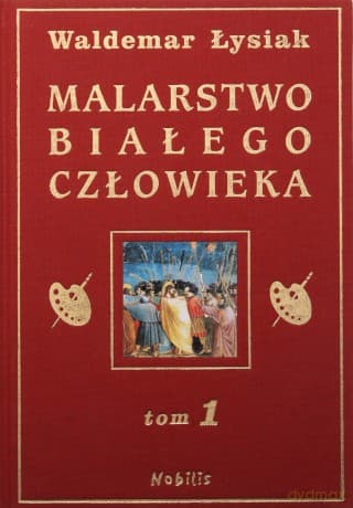 Malarstwo Białego Człowieka Tom 1 (twarda) - Waldemar Łysiak