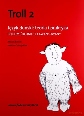 Troll 2. Język duński: teoria i praktyka. Poziom średnio zaawansowany - Helena Garczyńska, Maciej Balicki