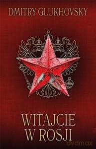 Witajcie w Rosji - Dmitry Glukhovsky
