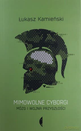 Mimowolne cyborgi - Łukasz Kamieński